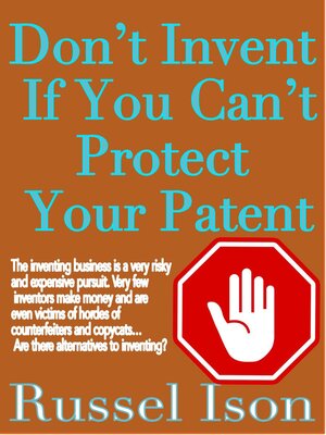 cover image of Don't Invent If You Can't Protect Your Patent